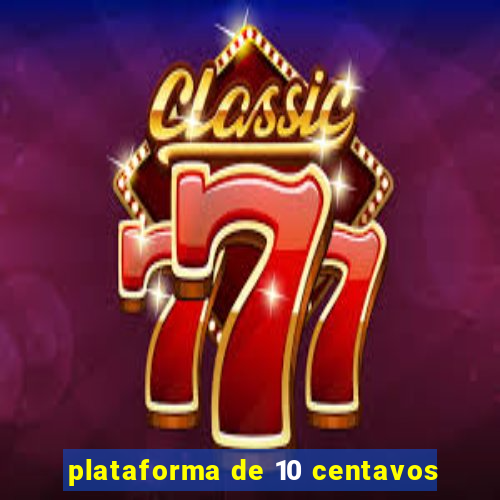 plataforma de 10 centavos